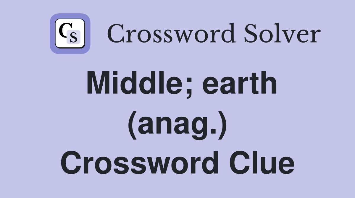 Middle; earth (anag.) - Crossword Clue Answers - Crossword Solver